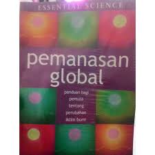 Pemanasan Global : panduan bagi pemula tentang perubahan iklim bumi