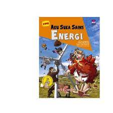 Komik Aku Suka Sains :  Energi / Dong Chul Lee ; ilustrasi, Jin Kyu Choi ; alih bahasa, Mini Lasmini ; penyunting, Dian Rakhmawati Sumarsana