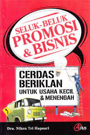 Seluk-beluk promosi dan bisnis : cerdas beriklan untuk usaha kecil dan menengah