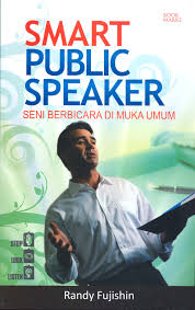 Smart public speaker :  Seni berbicara di muka umum / Fujishin Randy,Penerjemah Asnawi Ahmad,Penyunting Ina,Pemeriksa Aksara Dayu Alika,Penata Aksara Navista Ananda,Cover Candracoret