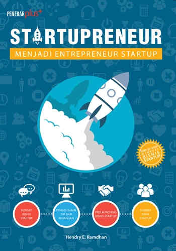 Startupreneur :  Menjadi entrepreneur startup / Hendry E. Ramadhan ; penyunting naskah, Atiatul Mu'min