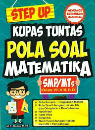 Step up kupas tuntas pola soal matematika SMP/MTs kelas VII, VIII, & IX / M. F. Atsnan ; Mukti S., Dewi M.