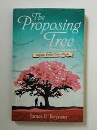 The Proposing Tree :  Pohon Lamaran / James F. Twyman; penerjemah, Mikaela Nadia; Anton Kurnia;