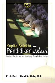 Kapita Selekta Pendidikan Islam : isu-isu kontemporer tentang pendidikan islam