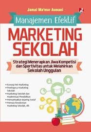 Manajemen efektif marketing sekolah / Jamal Ma'mur Asmani ; editor, Kurniawan Dinihari