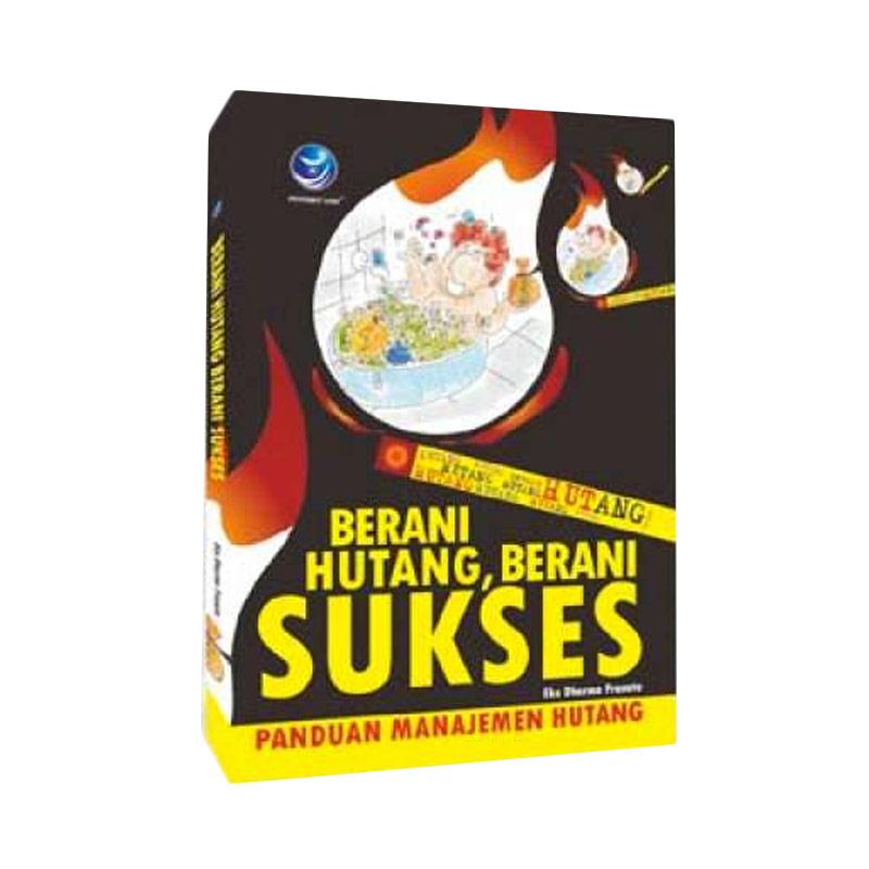Berani Hutang, Berani Sukses : PANDUAN MANAJEMEN HUTANG
