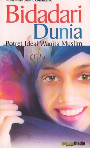 Bidadari dunia :  potret ideal wanita muslim / Muhammad Syafi'ie al-Bantanie ; penyunting : H.A.Fulex Bisyri