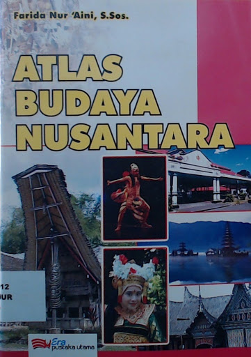 Atlas budaya nusantara / Farida Nur` Aini, Penyunting; Tim Editor, Penata Letak; Lailul Mukminin, Desain Cover; Suryo Hartono