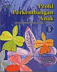 Profil Perkembangan Anak : Prakelahiran Hingga Usia 12 Tahun Edisi 5