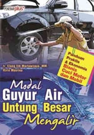 Modal Guyur Air, Untung Besar Mengalir : Panduan praktis dan ekonomis bisnis cuci motor dan mobil