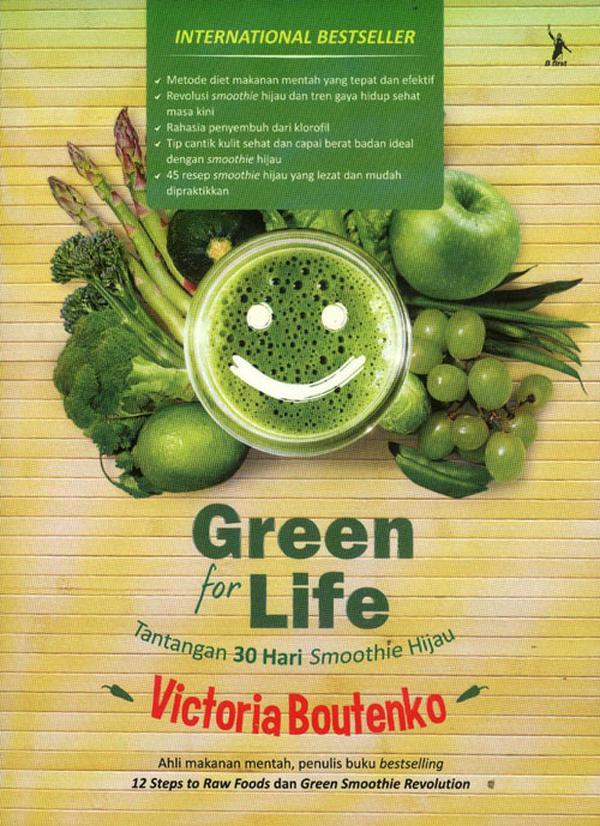 Green for life :  tantangan 30 hari smoothie hijau / Victoria Boutenko ; penerjemah, Ade Kumalasari ; penyunting, Eka Saputra ; ilustrasi isi, Fransisca Ayu Hapsari