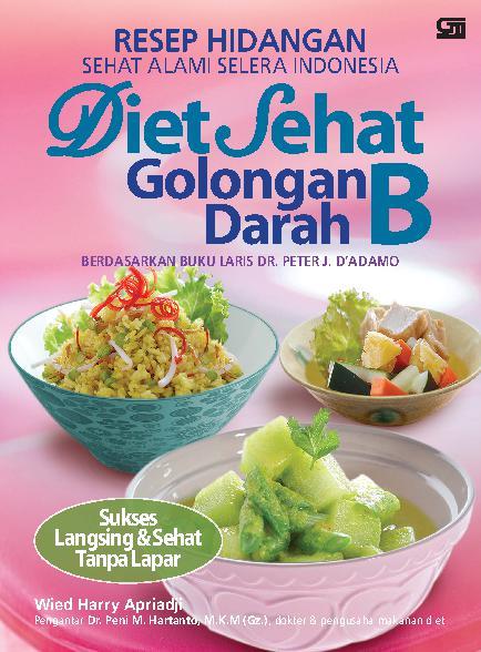 Resep hidangan sehat alami selera Indonesia diet sehat golongan darah B : berdasarkan buku laris Dr. Peter J. D'Adamo sukses langsing & sehat tanpa lapar