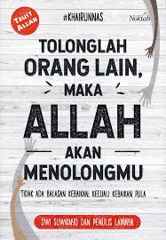Tolonglah orang lain, maka Allah akan menolongmu : tidak ada balasan kebaikan kecuali kebaikan pula