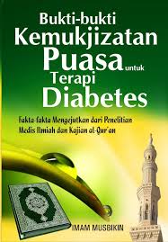 Bukti-bukti Kemukjizatan Puasa untuk terapi Diabetes :  Fakta-fakta mengejutkan dari penelitian medis dan kajian al-quran / Imam Musbikin