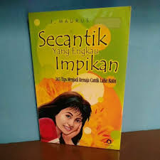 Secantik Yang Engkau Impikan : 365 Tips Menjadi Remaja Cantik Lahir Batin