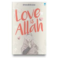 Love is Allah / @onedeliciosa; penyunting, Septi Rinasusanti; ilustrator, Dela