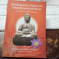 Kenikmatan Inderawi adalah Menyakitkan : Kumpulan ceramah Dhamma
