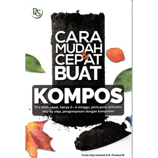Cara Mudah & Cepat Buat Kompos : 10x lebih cepat, hanya 2-3 minggu, jenis-jenis aktivator, step by step, pengomposan dengan komposter