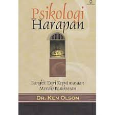 Psikologi Harapan :  Bangkit dari keputusasaan meraih kesuksesan / Ken Olson