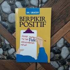 Berpikir positif : agar anda tetap pede menghadapi hidup