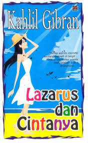 Lazarus dan Cintanya / Khalil Gibran; Penyunting, Arif Fauzi; Tata Letak, Ruliff; Perancang Sampul, Hengky Irawan