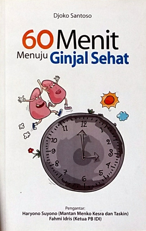 60 menit menuju ginjal sehat / Djoko Santoso ; editor, Ibnoe Isrofam, Ratman Boomen