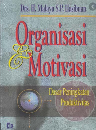 Organisai Dan Motivasi :  Dasar Peningkatan Produktivitas / Malayu S.P Hasibuan