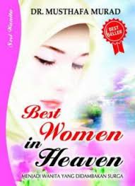 Best women in heaven :  menjadi wanita yang didambakan surga / Mushthafa Murad