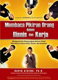 Membaca pikiran orang dalam bisnis dan kerja : Mengenali dan mengungkap bahasa tubuh mitra bisnis, rekan kerja, atasan, dan bawahan