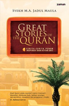 Great stories of the quran :  Cerita-cerita penuh inspirasi dari kitab suci / Syekh Jadul Maula