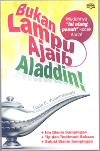 Bukan lampu ajaib Aladdin! :  mudahnya "isi ulang penuh" kocek anda / Lucia E. Yusmintawati ; penyunting, Zepthi ; ilustrasi isi, Poetra