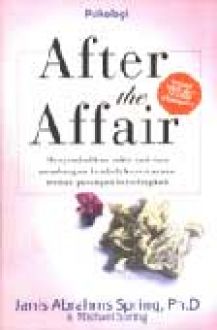 After the Affair :  Menyembuhkan sakit hati dan membangun kembali kepercayaan setelah pasangan berselingkuh / Michael spring