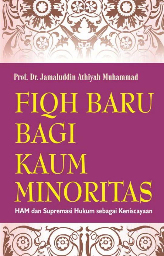 Fiqh Baru Bagi Kaum Minoritas : Ham dan supremasi hukum sebagai keniscayaan