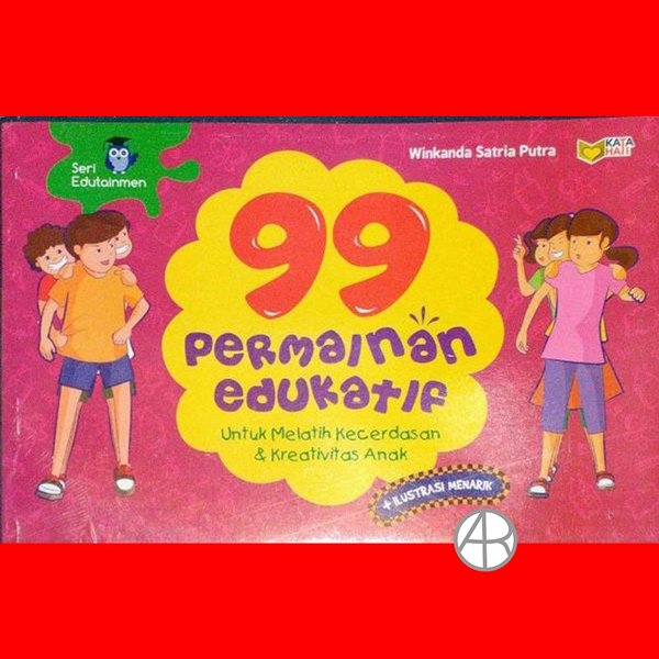 99 Permainan Edukatif : Untuk Melatih Kecerdasan dan kreatifitas anak
