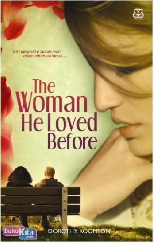 The Woman He Loved Before / Dorothy Koomson; penerjemah, Reni Indardini