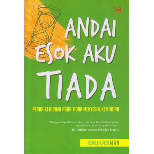 Andai esok aku Tiada : Perbaiki dirimu agar tidak menyesal kemudian