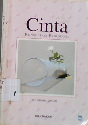 Cinta Konsultasi Psikologi / Siti Zainab Luxfiati,; Penyusun: Yanti,; Foto Cover: Nurahman,; Tata Letak Isi: Mien AZ,;