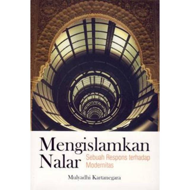 Mengislamkan Nalar : Sebuah Respons terhadap Modernitas