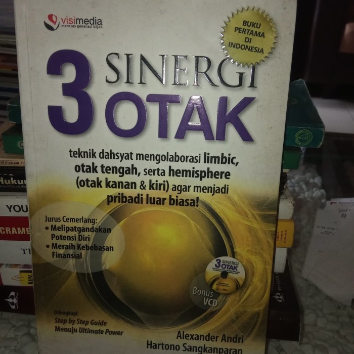 Sinergi 3 Otak : Teknik dahsyat mengolaborasi limbic, otak tengah, serta hemisphere (otak kanan&kiri) agar menjadi pribadi luar biasa!