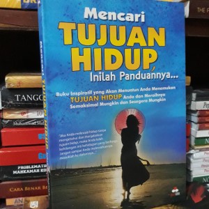 Mencari tujuan hidup, Inilah panduannya... : buku inspiratif yang akan menuntun anda menemukan tujuan hidup anda akan meraih nya semaksimal mungkin dan sesegera mungkin