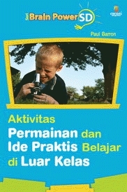 Brain Power SD : Aktivitas, Permainan, dan Ide Praktis Belajar di Luar Kelas