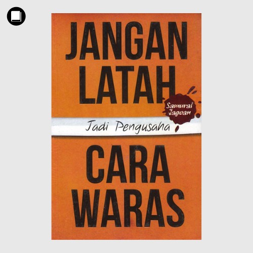 Jangan Latah Jadi Pengusaha: : Cara Waras Jadi Pengusaha