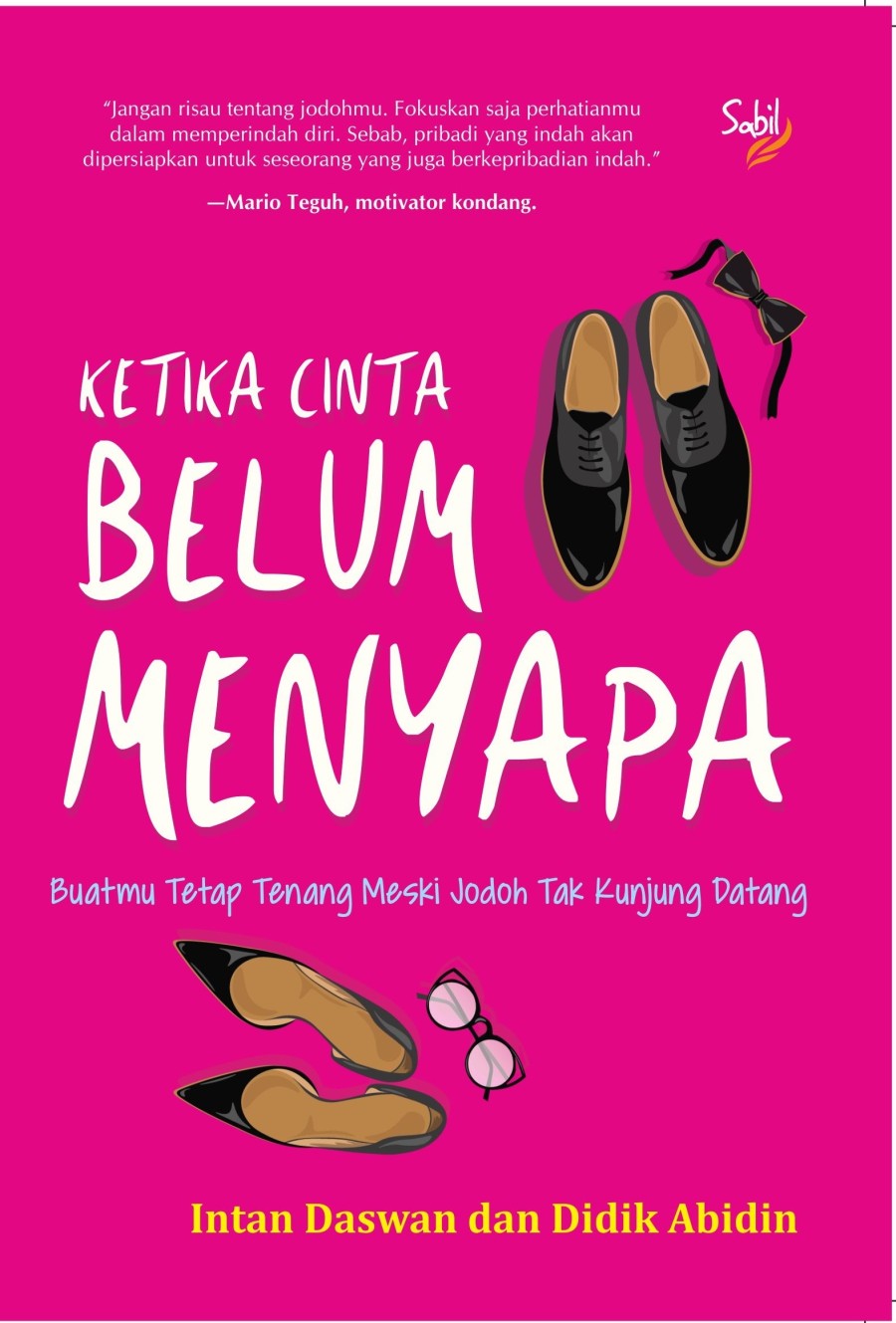 Ketika Cinta Belum Menyapa :  Buatmu Tetap Tenang Meski Jodoh Tak Kunjung Datang / Intan Daswan