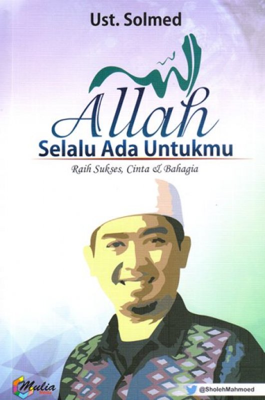 Allah Selalu Ada Untukmu : Raih sukses cinta dan bahagia