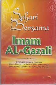 Sehari bersama imam al-ghazali : kesempurnaan ibadah sang hujjatul islam wal muslimin tauladan ummat sepanjang zaman
