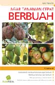 Agar Tanaman Cepat Berbuah / F. Rahardi; Penyunting. Astutiningsih