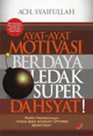 Ayat-Ayat Motivasi Berdaya Ledak Seperti Dahsyat! / Ach. Syaifullah