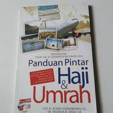 Panduan Pintar Haji & Umrah : Dari persiapan sebelum berangkat , memilih travel, manasik haji, doa, hingga berziarah ke tempat bersejarah