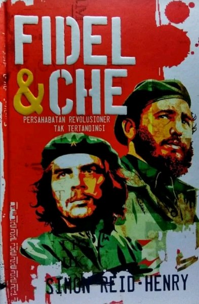 Fidel & Che : Persahabatan Revolusioner Tak Tertandingi