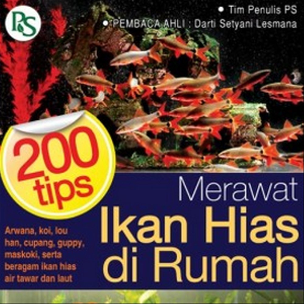 200 tips merawat ikan hias di rumah / Tim penulis PS ; pembaca ahli, Darti Setyani Lesmana